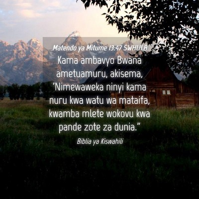 Picture 04 - Matendo ya Mitume 13:47 SWHULB - Kama ambavyo Bwana ametuamuru, akisema, - Bible Verse Picture