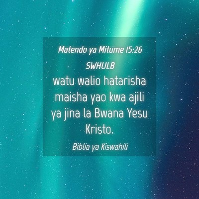 Picture 04 - Matendo ya Mitume 15:26 SWHULB - watu walio hatarisha maisha yao kwa ajili ya jina - Bible Verse Picture