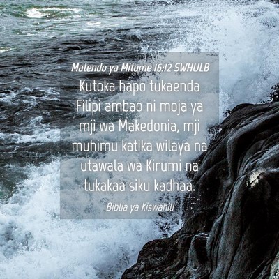 Picture 04 - Matendo ya Mitume 16:12 SWHULB - Kutoka hapo tukaenda Filipi ambao ni moja ya mji - Bible Verse Picture