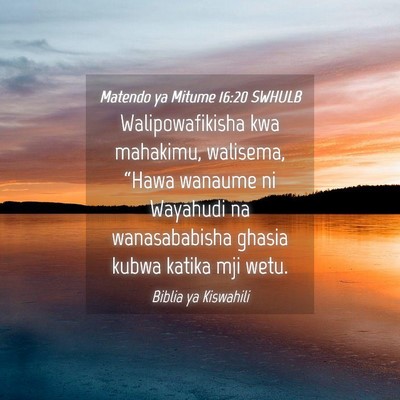 Picture 04 - Matendo ya Mitume 16:20 SWHULB - Walipowafikisha kwa mahakimu, walisema, “Hawa - Bible Verse Picture