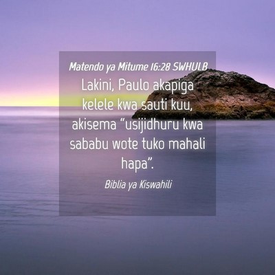 Picture 04 - Matendo ya Mitume 16:28 SWHULB - Lakini, Paulo akapiga kelele kwa sauti kuu, - Bible Verse Picture