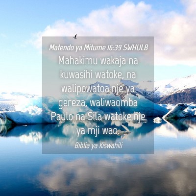 Picture 04 - Matendo ya Mitume 16:39 SWHULB - Mahakimu wakaja na kuwasihi watoke, na - Bible Verse Picture