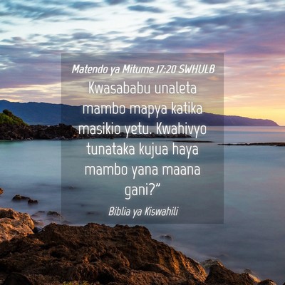 Picture 04 - Matendo ya Mitume 17:20 SWHULB - Kwasababu unaleta mambo mapya katika masikio - Bible Verse Picture