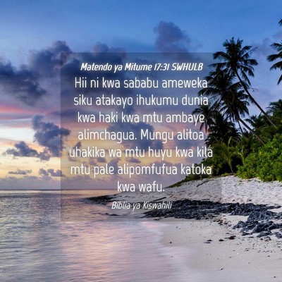 Picture 04 - Matendo ya Mitume 17:31 SWHULB - Hii ni kwa sababu ameweka siku atakayo ihukumu - Bible Verse Picture