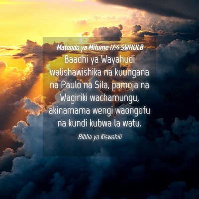 Picture 04 - Matendo ya Mitume 17:4 SWHULB - Baadhi ya Wayahudi walishawishika na kuungana na - Bible Verse Picture
