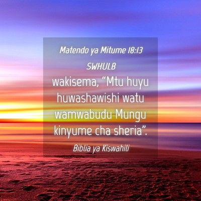Picture 04 - Matendo ya Mitume 18:13 SWHULB - wakisema, “Mtu huyu huwashawishi watu wamwabudu - Bible Verse Picture