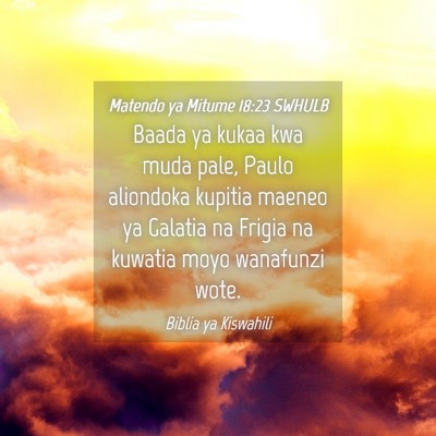 Picture 04 - Matendo ya Mitume 18:23 SWHULB - Baada ya kukaa kwa muda pale, Paulo aliondoka - Bible Verse Picture