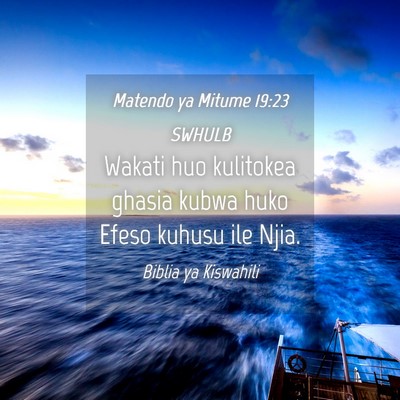 Picture 04 - Matendo ya Mitume 19:23 SWHULB - Wakati huo kulitokea ghasia kubwa huko Efeso - Bible Verse Picture