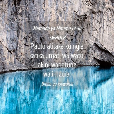 Picture 04 - Matendo ya Mitume 19:30 SWHULB - Paulo alitaka kuingia katika umati wa watu, - Bible Verse Picture