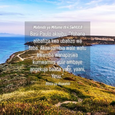 Picture 04 - Matendo ya Mitume 19:4 SWHULB - Basi Paulo akajibu, “Yohana alibatiza kwa - Bible Verse Picture