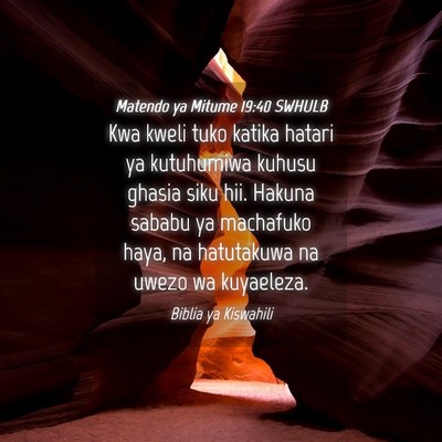 Picture 04 - Matendo ya Mitume 19:40 SWHULB - Kwa kweli tuko katika hatari ya kutuhumiwa kuhusu - Bible Verse Picture