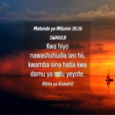 Picture 04 - Matendo ya Mitume 20:26 SWHULB - Kwa hiyo nawashuhudia leo hii, kwamba sina hatia - Bible Verse Picture
