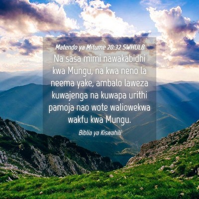Picture 04 - Matendo ya Mitume 20:32 SWHULB - Na sasa mimi nawakabidhi kwa Mungu, na kwa neno - Bible Verse Picture