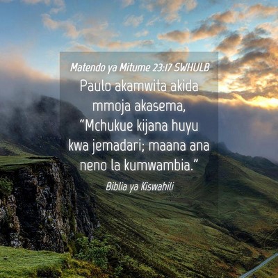 Picture 04 - Matendo ya Mitume 23:17 SWHULB - Paulo akamwita akida mmoja akasema, “Mchukue - Bible Verse Picture