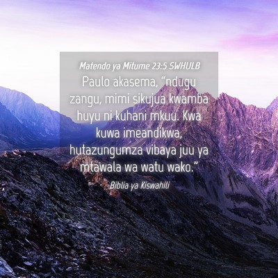 Picture 04 - Matendo ya Mitume 23:5 SWHULB - Paulo akasema, “ndugu zangu, mimi sikujua - Bible Verse Picture