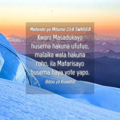 Picture 04 - Matendo ya Mitume 23:8 SWHULB - Kwani Masadukayo husema hakuna ufufuo, malaika - Bible Verse Picture