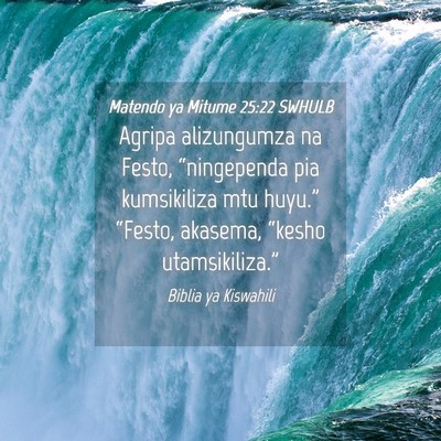 Picture 04 - Matendo ya Mitume 25:22 SWHULB - Agripa alizungumza na Festo, “ningependa pia - Bible Verse Picture