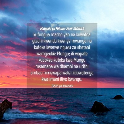 Picture 04 - Matendo ya Mitume 26:18 SWHULB - kufungua macho yao na kuwatoa gizani kwenda - Bible Verse Picture