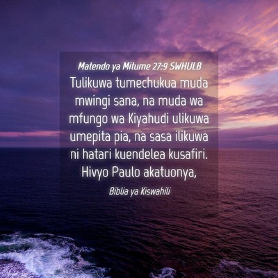Picture 04 - Matendo ya Mitume 27:9 SWHULB - Tulikuwa tumechukua muda mwingi sana, na muda wa - Bible Verse Picture