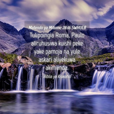 Picture 04 - Matendo ya Mitume 28:16 SWHULB - Tulipoingia Roma, Paulo aliruhusiwa kuishi peke - Bible Verse Picture