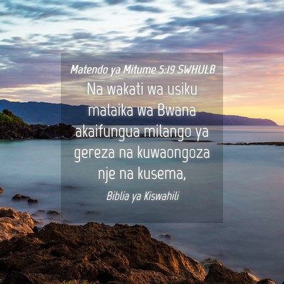 Picture 04 - Matendo ya Mitume 5:19 SWHULB - Na wakati wa usiku malaika wa Bwana akaifungua - Bible Verse Picture