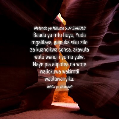 Picture 04 - Matendo ya Mitume 5:37 SWHULB - Baada ya mtu huyu, Yuda mgalilaya, aliinuka siku - Bible Verse Picture