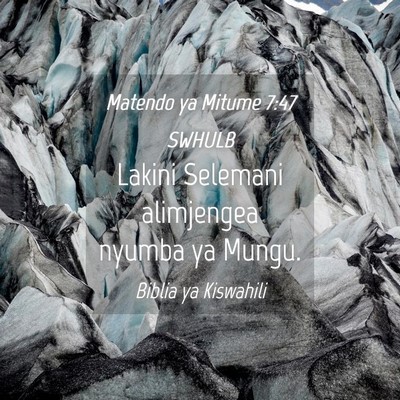 Picture 04 - Matendo ya Mitume 7:47 SWHULB - Lakini Selemani alimjengea nyumba ya - Bible Verse Picture