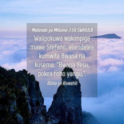 Picture 04 - Matendo ya Mitume 7:59 SWHULB - Walipokuwa wakimpiga mawe Stefano, aliendelea - Bible Verse Picture