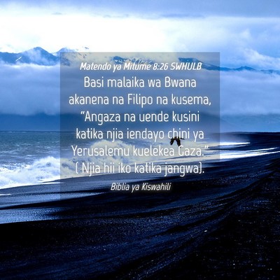 Picture 04 - Matendo ya Mitume 8:26 SWHULB - Basi malaika wa Bwana akanena na Filipo na - Bible Verse Picture