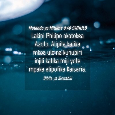 Picture 04 - Matendo ya Mitume 8:40 SWHULB - Lakini Philipo akatokea Azoto. Alipita katika - Bible Verse Picture