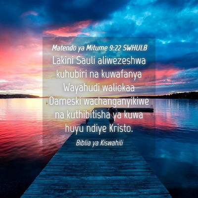 Picture 04 - Matendo ya Mitume 9:22 SWHULB - Lakini Sauli aliwezeshwa kuhubiri na kuwafanya - Bible Verse Picture