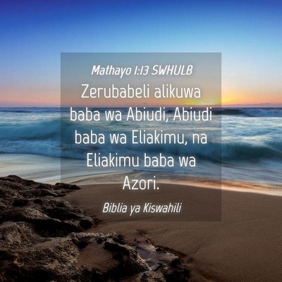 Picture 04 - Mathayo 1:13 SWHULB - Zerubabeli alikuwa baba wa Abiudi, Abiudi baba wa - Bible Verse Picture
