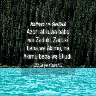 Picture 04 - Mathayo 1:14 SWHULB - Azori alikuwa baba wa Zadoki, Zadoki baba wa - Bible Verse Picture