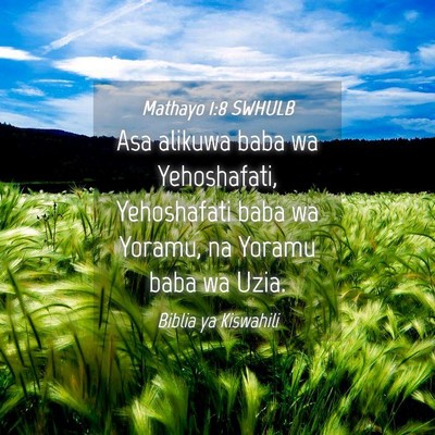 Picture 04 - Mathayo 1:8 SWHULB - Asa alikuwa baba wa Yehoshafati, Yehoshafati baba - Bible Verse Picture
