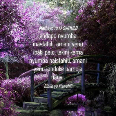 Picture 04 - Mathayo 10:13 SWHULB - endapo nyumba inastahili, amani yenu ibaki pale, - Bible Verse Picture
