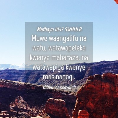 Picture 04 - Mathayo 10:17 SWHULB - Muwe waangalifu na watu, watawapeleka kwenye - Bible Verse Picture