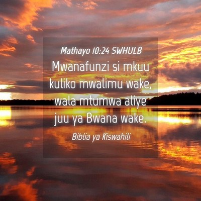Picture 04 - Mathayo 10:24 SWHULB - Mwanafunzi si mkuu kuliko mwalimu wake, wala - Bible Verse Picture