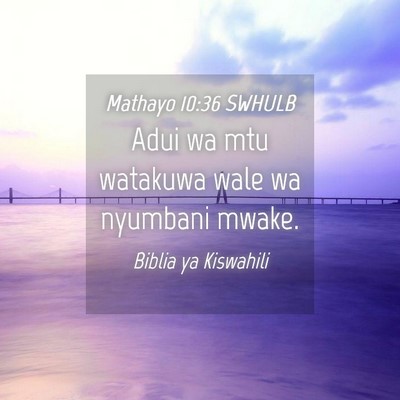 Picture 04 - Mathayo 10:36 SWHULB - Adui wa mtu watakuwa wale wa nyumbani - Bible Verse Picture