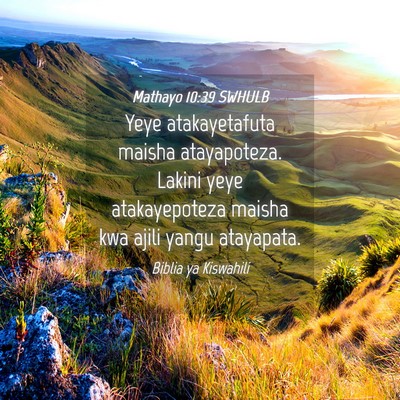 Picture 04 - Mathayo 10:39 SWHULB - Yeye atakayetafuta maisha atayapoteza. Lakini - Bible Verse Picture