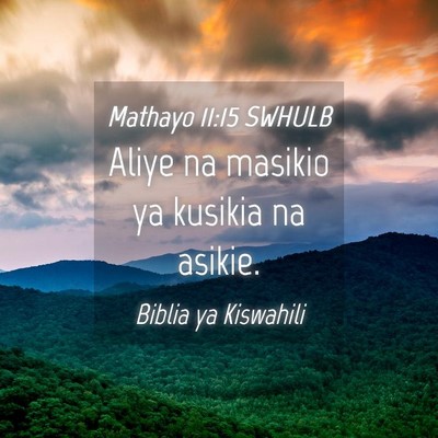 Picture 04 - Mathayo 11:15 SWHULB - Aliye na masikio ya kusikia na - Bible Verse Picture
