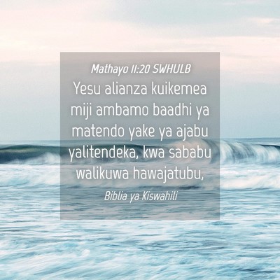 Picture 04 - Mathayo 11:20 SWHULB - Yesu alianza kuikemea miji ambamo baadhi ya - Bible Verse Picture