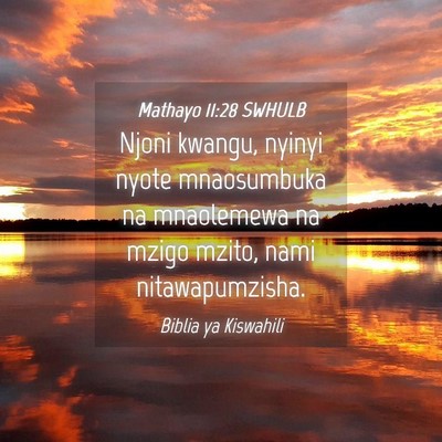 Picture 04 - Mathayo 11:28 SWHULB - Njoni kwangu, nyinyi nyote mnaosumbuka na - Bible Verse Picture