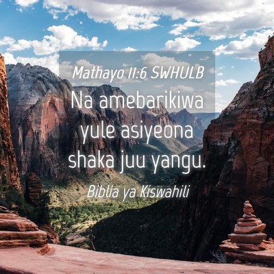 Picture 04 - Mathayo 11:6 SWHULB - Na amebarikiwa yule asiyeona shaka juu - Bible Verse Picture