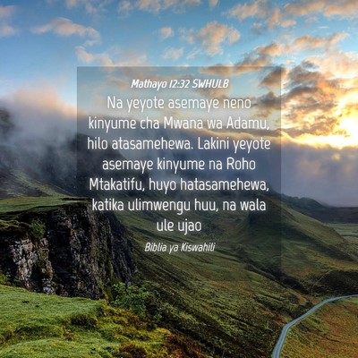 Picture 04 - Mathayo 12:32 SWHULB - Na yeyote asemaye neno kinyume cha Mwana wa - Bible Verse Picture