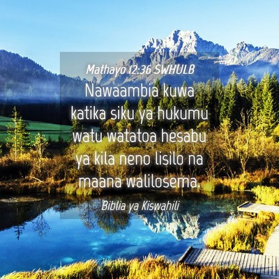 Picture 04 - Mathayo 12:36 SWHULB - Nawaambia kuwa katika siku ya hukumu watu watatoa - Bible Verse Picture