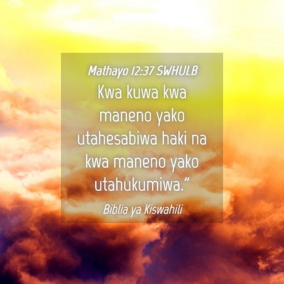 Picture 04 - Mathayo 12:37 SWHULB - Kwa kuwa kwa maneno yako utahesabiwa haki na kwa - Bible Verse Picture