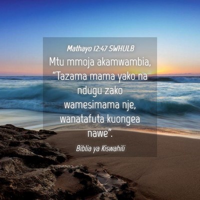Picture 04 - Mathayo 12:47 SWHULB - Mtu mmoja akamwambia, “Tazama mama yako na - Bible Verse Picture