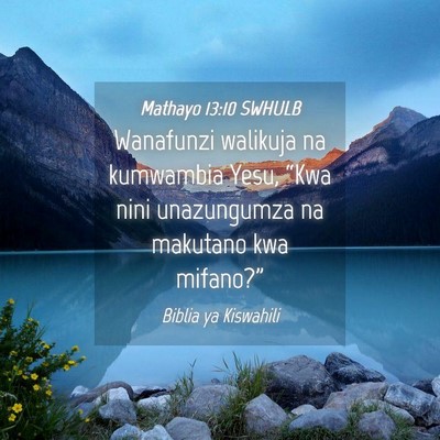 Picture 04 - Mathayo 13:10 SWHULB - Wanafunzi walikuja na kumwambia Yesu, “Kwa nini - Bible Verse Picture