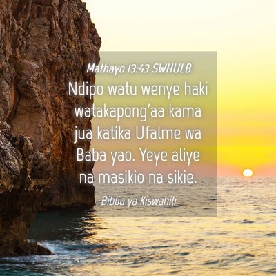 Picture 04 - Mathayo 13:43 SWHULB - Ndipo watu wenye haki watakapong'aa kama jua - Bible Verse Picture