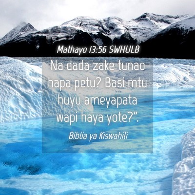 Picture 04 - Mathayo 13:56 SWHULB - Na dada zake tunao hapa petu? Basi mtu huyu - Bible Verse Picture